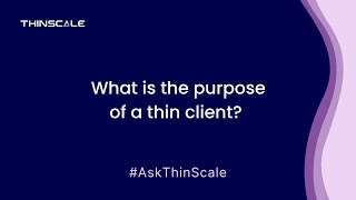 #AskThinScale: What is the purpose of a thin client?