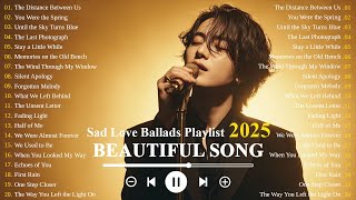 Beautiful Sad Love Songs 2025🎵 | Emotional Romantic Ballad❤️ | Touching Melodies