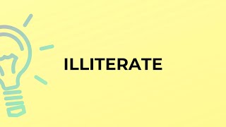 What is the meaning of the word ILLITERATE?