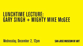 Lunchtime Lecture: Gary Singh + Mighty Mike McGee