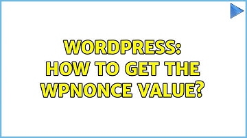 Wordpress: How to get the wpnonce value? (2 Solutions!!)