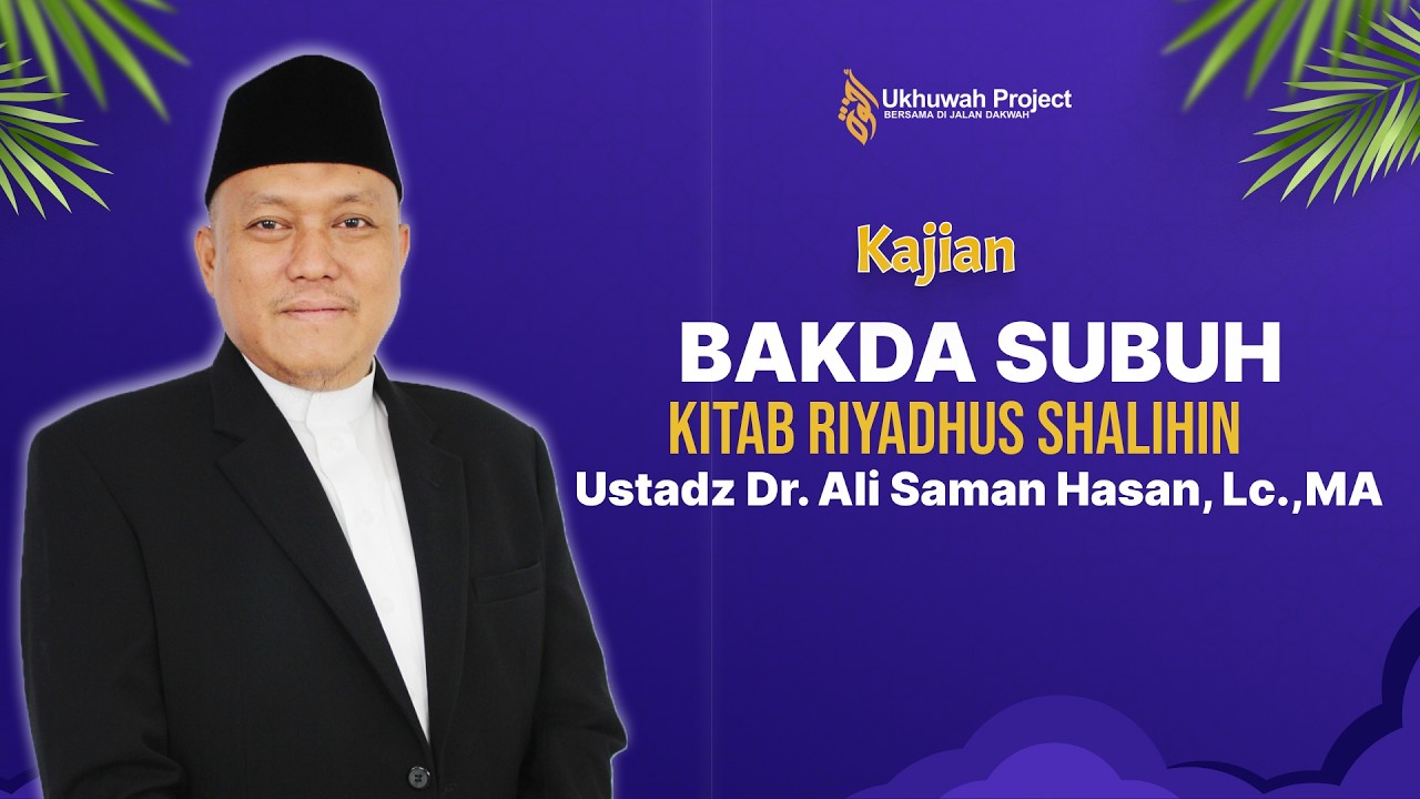 Kitab Riyadhus Shalihin -  Ustadz Dr. Ali Saman Hasan, Lc., MA