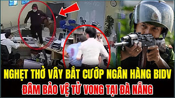 Rúng Động Đà Nẵng: Hai Thanh Niên Dùng Súng Cướp Ngân Hàng, Đâm Bảo Vệ Tử Vong!