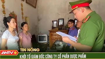 Khởi tố Tổng Giám đốc Công ty cổ phần Dược phẩm ABI Pharma | ANTV