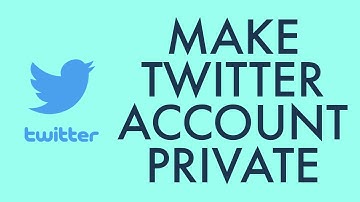 How to Make Twitter Account Completely Private? (2021 Update)