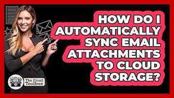 How Do I Automatically Sync Email Attachments To Cloud Storage? - TheEmailToolbox.com