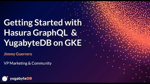 Getting Started with Hasura GraphQL & YugabyteDB on GKE