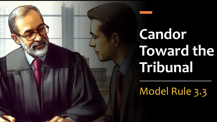 Candor to the Tribunal - Model Rule 3.3