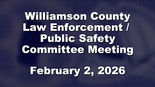 Law Enforcement / Public Safety Committee Meeting - Feb. 2nd, 2026