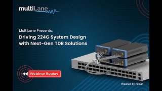 MultiLane Webinar – Driving 224Gbps System Design with Next-Gen TDR Solutions