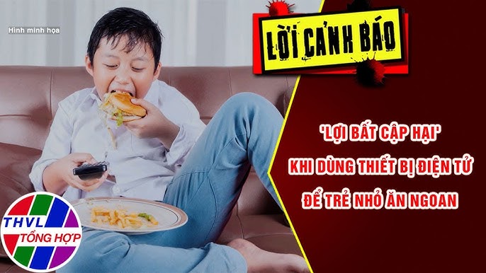 'Lợi bất cập hại' khi dùng thiết bị điện tử để trẻ nhỏ ăn ngoan | Lời Cảnh  Báo