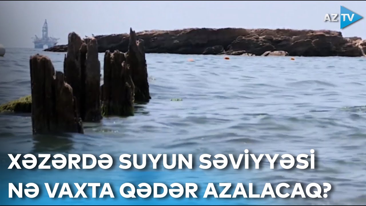 Xəzər dənizi niyə quruyur? - Suyun azalması prosesi bu tarixə qədər davam edəcək