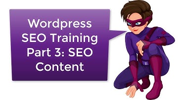 Wordpress SEO Training Tutorial Part 3: How to Create SEO Optimized Content