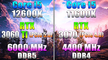 i5 12600K + RTX 3060 Ti (PCIe 5.0) + 6000MHz DDR5 VS i5 11600K + RTX 3070 (PCIe 4.0) + 4400MHz DDR4