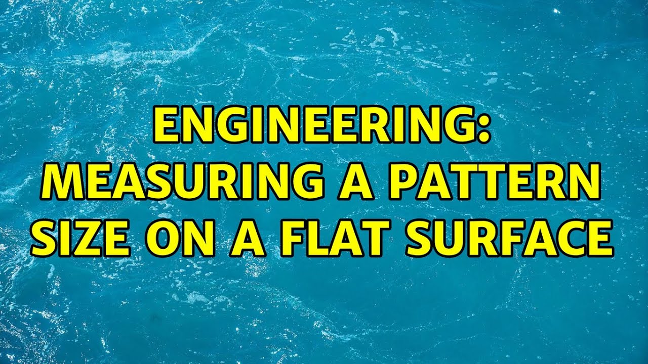Engineering: Measuring a pattern size on a flat surface (2 Solutions!!)