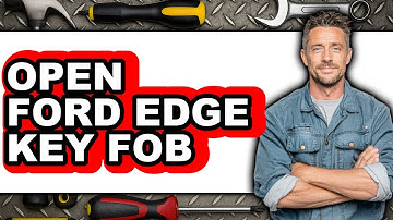 How To Open Ford Edge Key Fob - Easy Guide