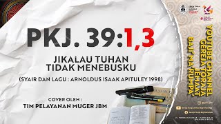 PKJ 39:1,3 - Jikalau Tuhan Tidak Menebusku | Tim Pelayanan Muger JBM