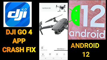 DJI GO 4 APP FIX NOT WORKING AFTER ANDROID 12 Update