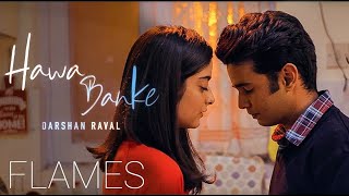 Mix - FLAMES Season 2 with Hawa Banke (Reprise) | Darshan Raval | New Song Of Flames 2020