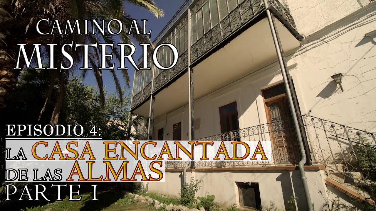 La CASA ENCANTADA de las ALMAS | EPISODIO 4 CAMINO AL MISTERIO