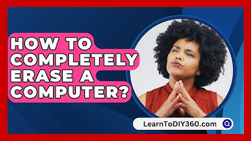 How to Completely Erase a Computer? - LearnToDIY360.com