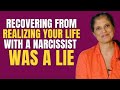 Recovering from realizing your life with a narcissist was a lie