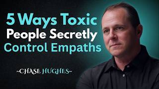 5 Psychological Tricks Toxic People Use To Control Empaths | Chase Hughes