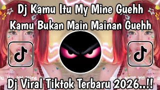 DJ KAMU ITU MY MINE GUEH KAMU BUKAN MAIN MAINAN GUEH NAYKILLA VIRAL TIKTOK FULL SONG TERBARU 2026 !!