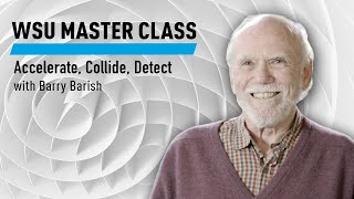 WSU: Accelerate, Collide, Detect with Barry Barish