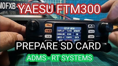 YAESU FTM300 Prepare SD Card For ADMS/RT Systems etc