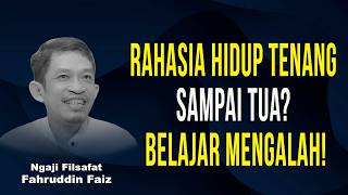 Rahasia Bahagia Hingga Hari Tua: Belajarlah Mengalah! | Ngaji Filsafat - Dr Fahruddin Faiz