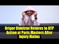 Grigor Dimitrov Returns to ATP Action at Paris Masters After Injury Hiatus