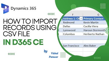 Importing Records in D365 CE Using CSV Files: Step-by-Step Guide by Vishal