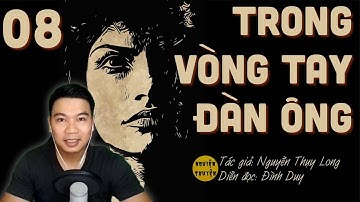 TRONG VÒNG TAY ĐÀN ÔNG  - Tập 08 - Tiểu thuyết tâm lý dài kỳ cực hay do MC Đình Duy diễn đọc