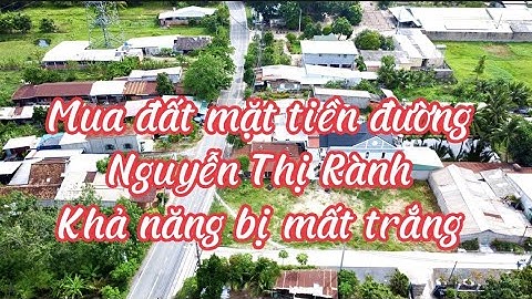 Đừng Nên Mua Đất Mặt Tiền Đường Nguyễn Thị Rành nếu không muốn bị mất trắng.....