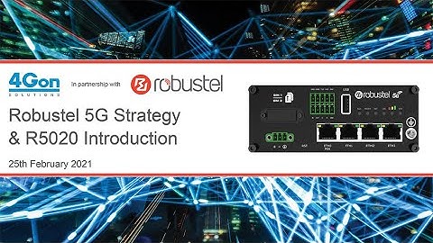 Robustel 5G Strategy and introduction to the R5020 5G Capable Router
