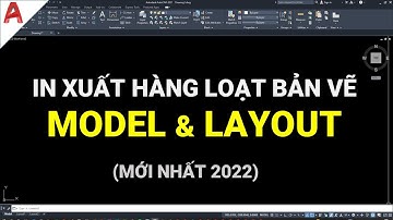 ✅ LISP IN HÀNG LOẠT BẢN VẼ AUTOCAD TRÊN MODEL VÀ LAYOUT - CẬP NHẬT MỚI NHẤT 2023