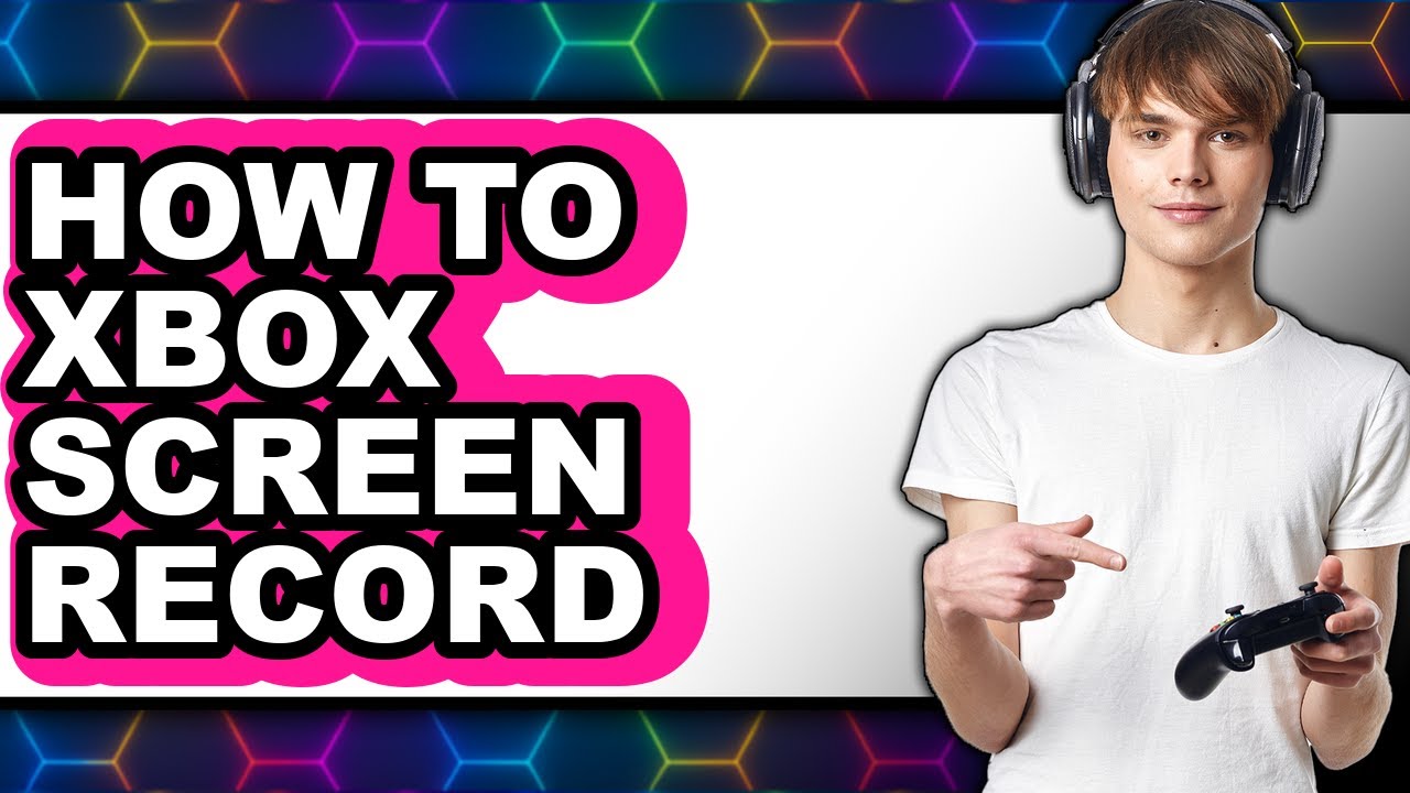 How to Xbox Screen Record (full Guide)