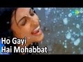 Ho Gayi Hai Mohabbat | Bollywood Romantic Video Song | Aslam
