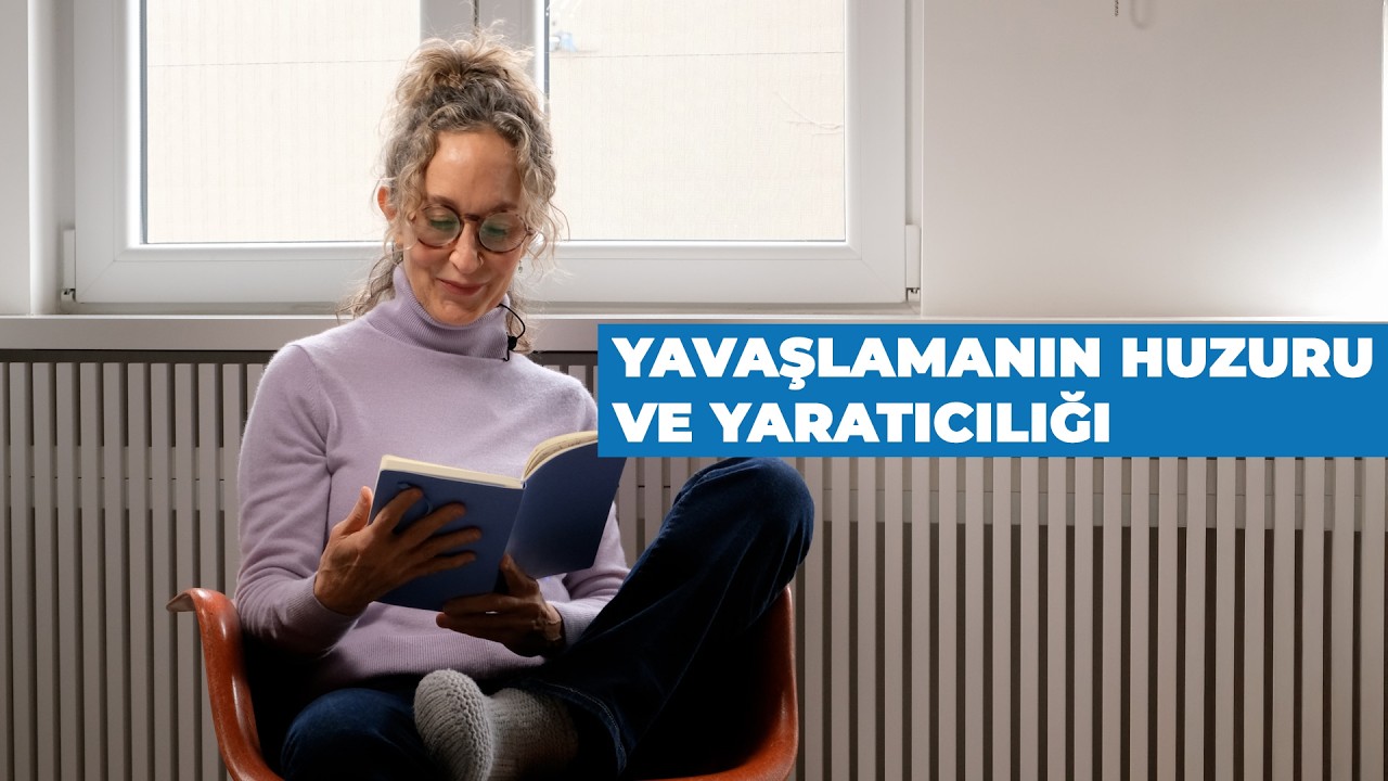 YAVAŞLAMANIN HUZURU VE YARATICILIĞI