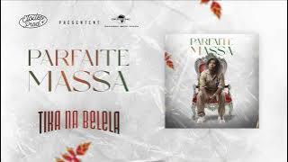 Parfaite Massa - Tika na belela ( Audio )