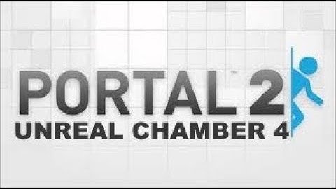 Portal 2 UNREAL CHAMBER 4