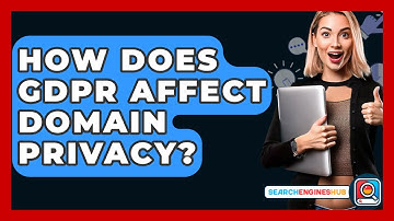 How Does GDPR Affect Domain Privacy? - SearchEnginesHub.com