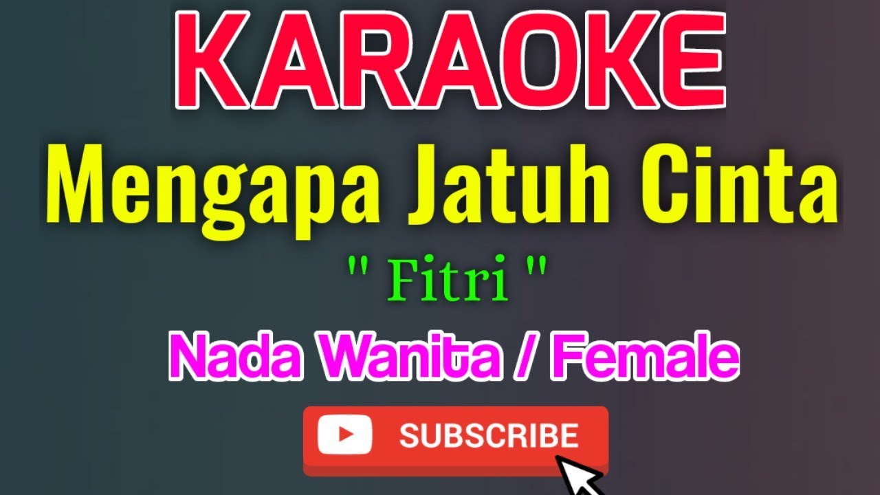 Mengapa Jatuh Cinta Karaoke Nada Wanita / Female - Fitri