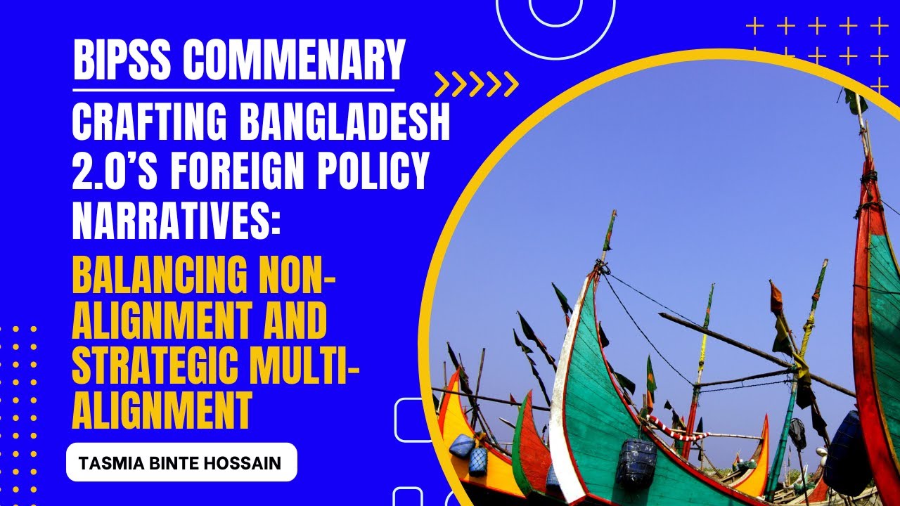 Crafting Bangladesh 2.0’s Foreign Policy Narratives: Balancing Non-Alignment and Strategic