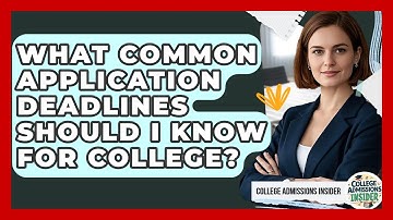 What Common Application Deadlines Should I Know For College? - College Admissions Insider