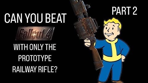 Can You Beat Fallout 4 with only the Prototype Railway Rifle? PART 2