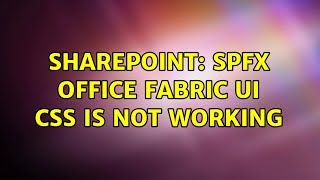 Sharepoint: spfx office fabric ui CSS is not working