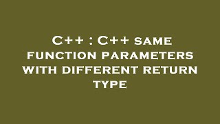 C++ : C++ same function parameters with different return type