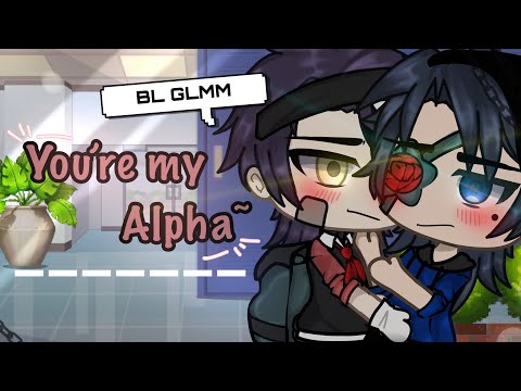 [ you’re my alpha ] ✨ [ GLMM ] ✨[ BL ]✨GACHA LIFE [ original ]